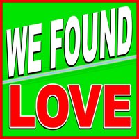 We Found Love - The Hits