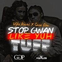 Stop Gwan Like Yuh Tuff - VYBZ Kartel, Gaza Slim