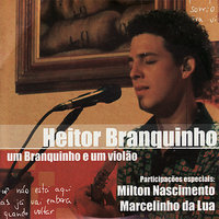 O que Vale é o nosso amor - Heitor Branquinho, Milton Nascimento
