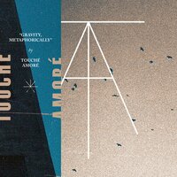 Gravity, Metaphorically - Touché Amoré