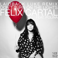 Don't Turn On the Lights - Felix Cartal, POLINA