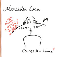 Corazón libre - Mercedes Sosa, Jorge Giuliano, Norberto Córdoba