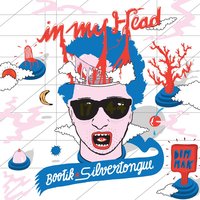 In My Head - Bootik, Silvertonge, Silver tongued devil