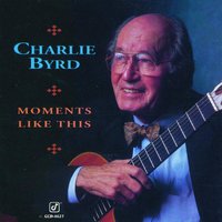 Moments Like This - Charlie Byrd