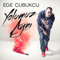 Yolumuz Aynı - Ege Çubukçu