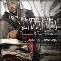 Probably B The Greatest - Mistah F.A.B., Jadakiss, Noreaga