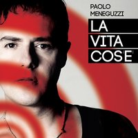 La vita cos'è - Paolo Meneguzzi