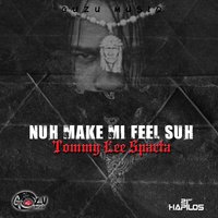Nuh Make Me Feel Suh - Tommy Lee Sparta