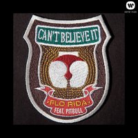 Can't Believe It - Flo Rida, Pitbull