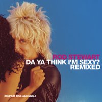 Da Ya Think I'm Sexy? [Bastone & Burnz Sexy Club] - Rod Stewart, Freddy Bastone, Jeffrey Bernstein