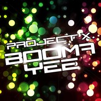Booma Yee - Project X.
