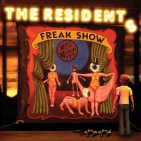 Everyone Comes to the Freak Show - The Residents