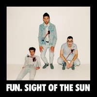 Sight of the Sun - Fun.