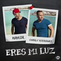 Eres mi luz - Nakor, Charly Rodriguez