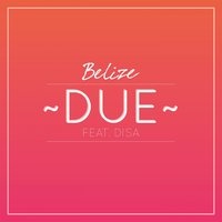 Due - Belize, Disa, ≈ Belize ≈