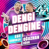 Dengi Dengine - Ege Çubukçu, Oğuzhan Uğur