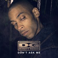 Don't Ask Me - Durrty Goodz