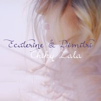 Chiky La La - Ecaterine, Dimitri, 2014 Cat Music