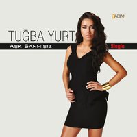 Aşk Sanmışız - Tuğba Yurt