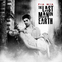 The Last Man on Earth - Pia Mia