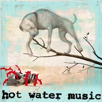 The Fire, The Steel, The Tread - Hot Water Music