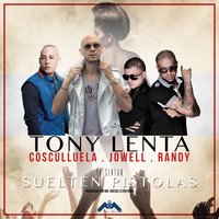 Suelten Pistolas - Cosculluela, Jowell Y Randy, Tony Lenta