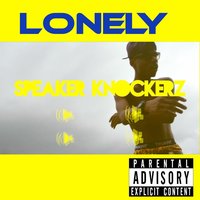 Lonely (Clean) - Speaker Knockerz