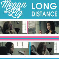 Long Distance - Megan & Liz