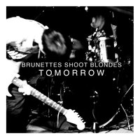 Tomorrow - Brunettes Shoot Blondes