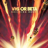 Breaking Bones - VHS Or BETA