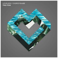 Two Fish - Loveless, Sigrid