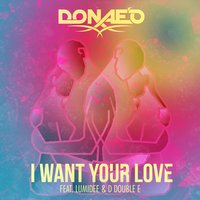 I Wan't Your Love - Donae'O, D Double E, Lumidee