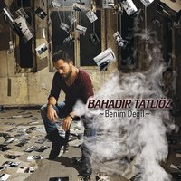 Benim Değil - Bahadır Tatlıöz