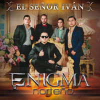 El Señor Iván - Enigma Norteño