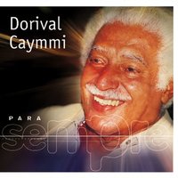 Eu Cheguei La - Dorival Caymmi
