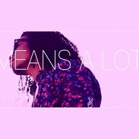 Means a Lot - Tion Phipps