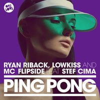 Ping Pong - Ryan Riback, MC Flipside, Lowkiss