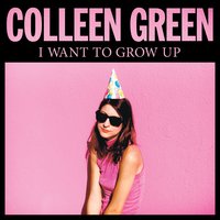 I Want to Grow Up - Colleen Green