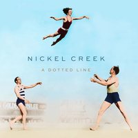 Rest of My Life - Nickel Creek