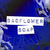Soap - Badflower