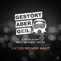Unter meiner Haut - Gestört aber GeiL, Koby Funk, Wincent Weiss