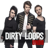 Undo - Dirty Loops