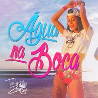 Água na Boca - Tati Zaqui, Mc Tati Zaqui, Alex Fava