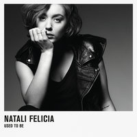 Used To Be - Natali Felicia