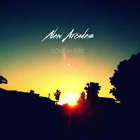 Somewhere - New Arcades