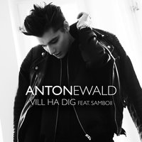 Vill ha dig - Anton Ewald, Samboii