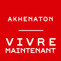 Vivre maintenant - Akhenaton