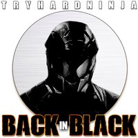 Back in Black - Tryhardninja