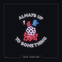 Always Up To Something - Jazz Cartier