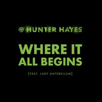 Where It All Begins - Hunter Hayes, Lady A